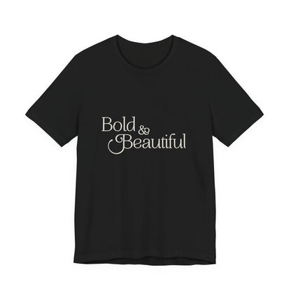 Bold & Beautiful  - Unisex T-Shirt