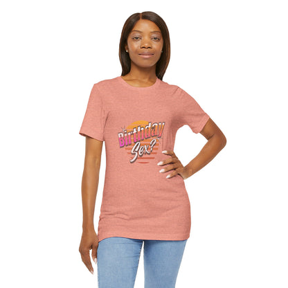 Birthday Sex? - Unisex T-Shirt