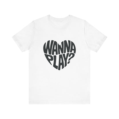 Wanna Play? - Unisex T-Shirt