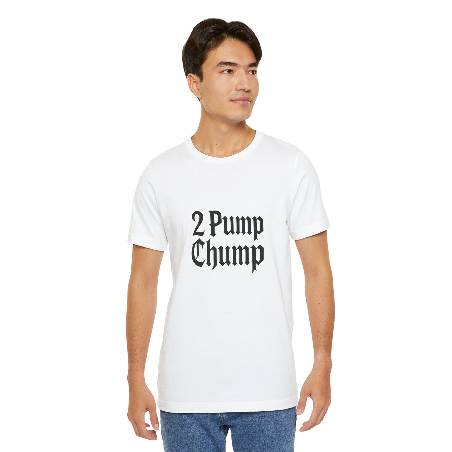 2 Pump Chump - Unisex T-Shirt