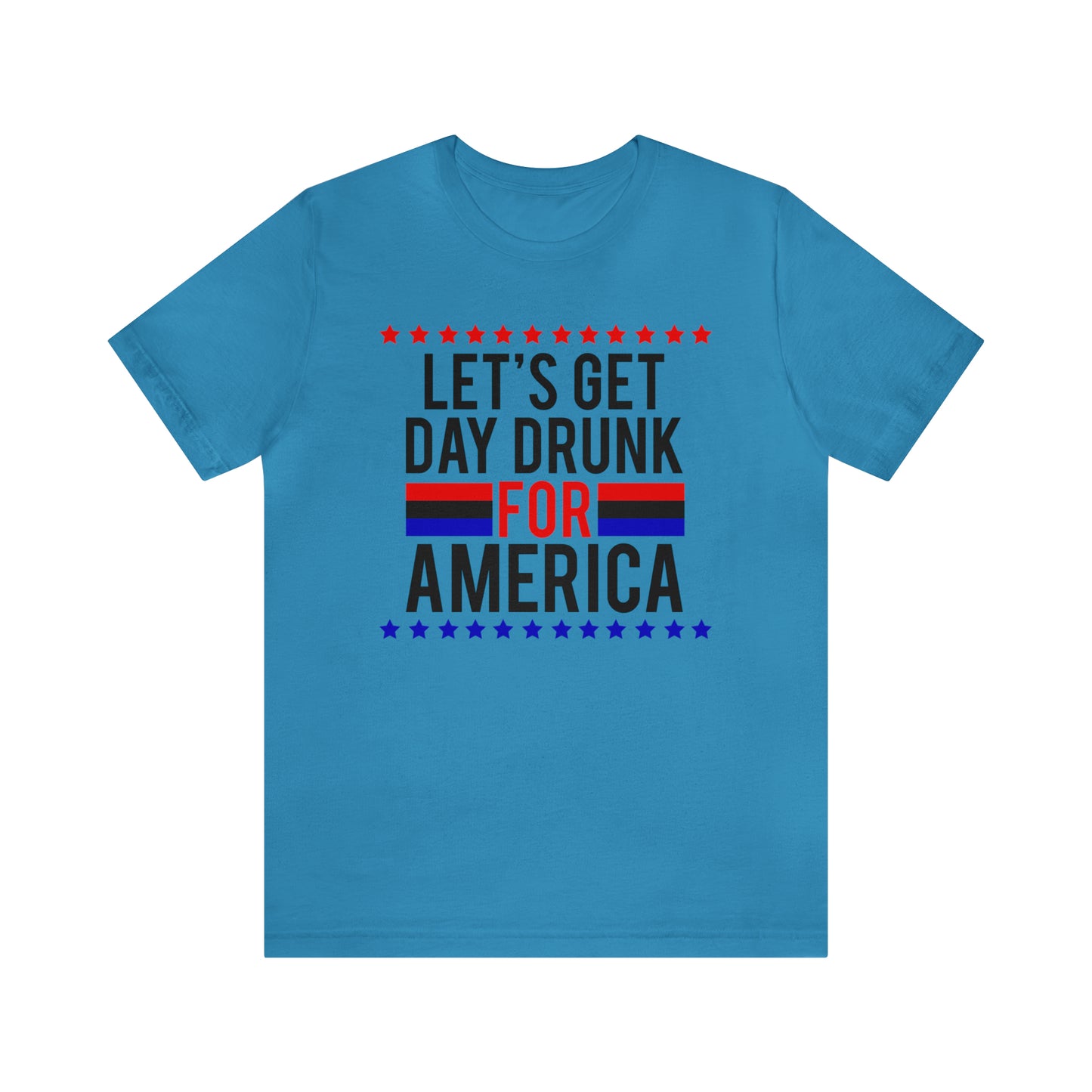 Let's Get Day Drunk For America - Unisex T-Shirt