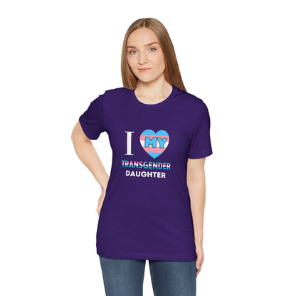 I Love my Transgender Daughter - Unisex T-Shirt