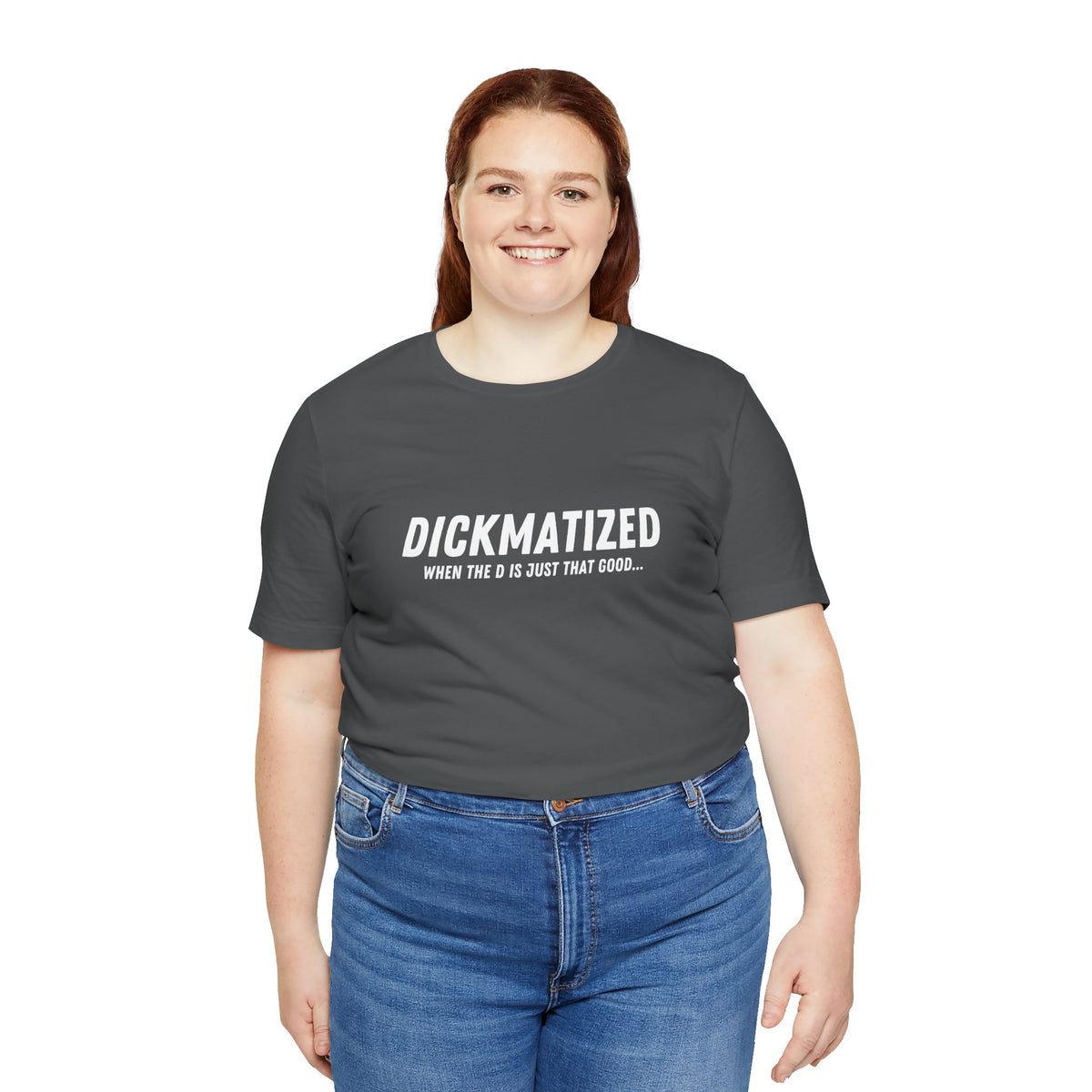 Dickmatized - Unisex T-Shirt