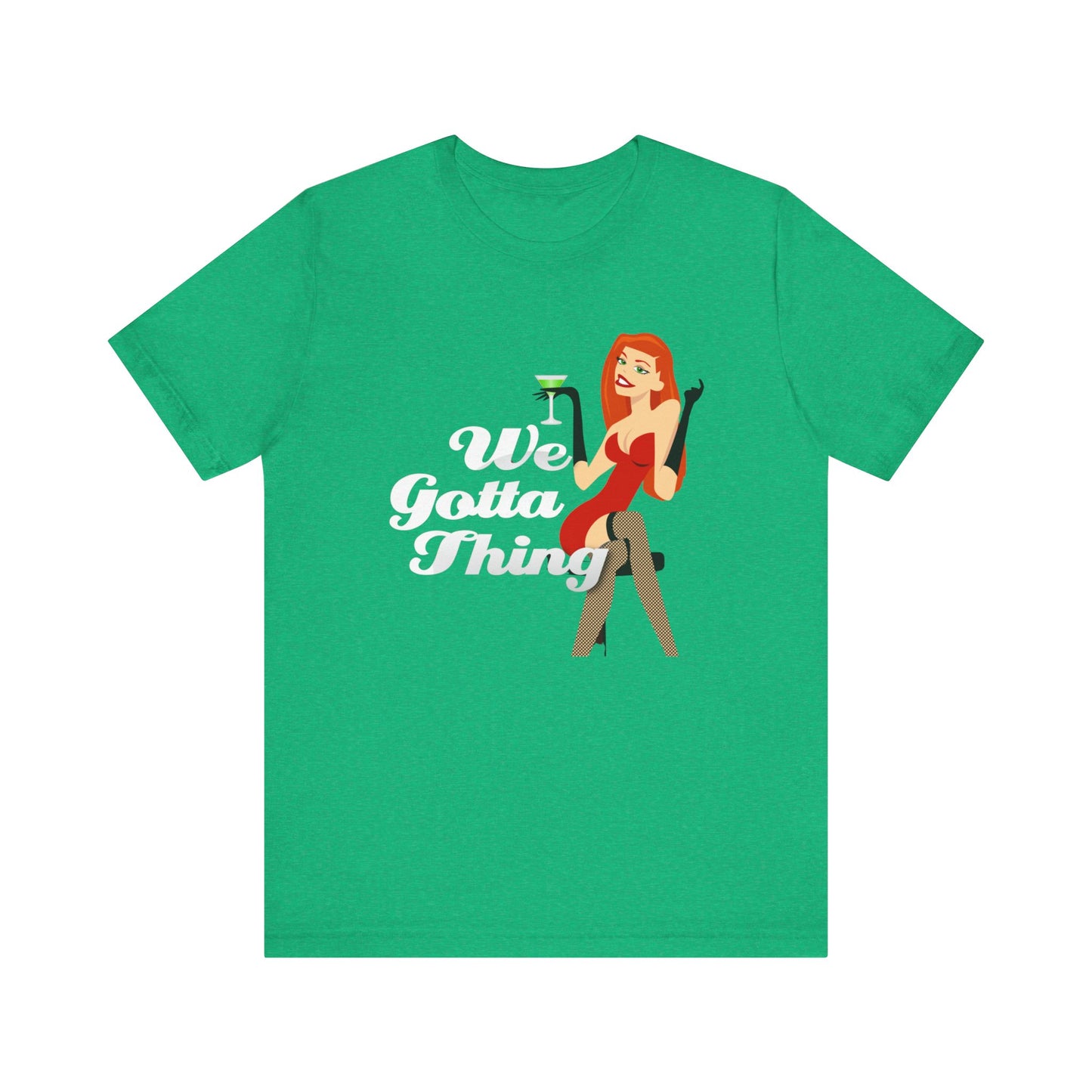 We Gotta Thing - Unisex T-Shirt