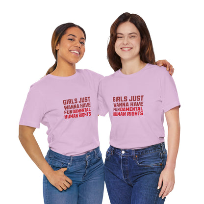 Girls Just Wanna Have Fundamental Human Rights - Unisex T-Shirt