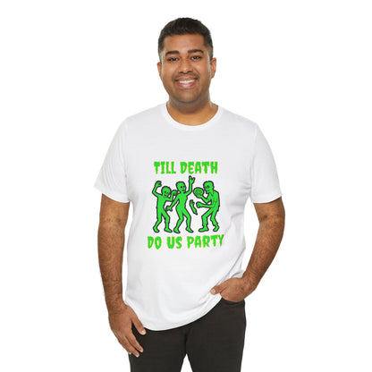 Till Death Do Us Party - Unisex T-Shirt