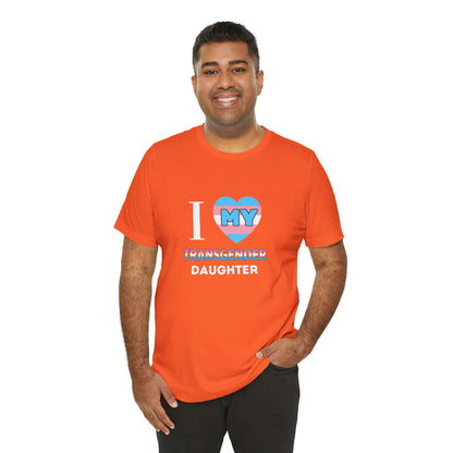 I Love my Transgender Daughter - Unisex T-Shirt