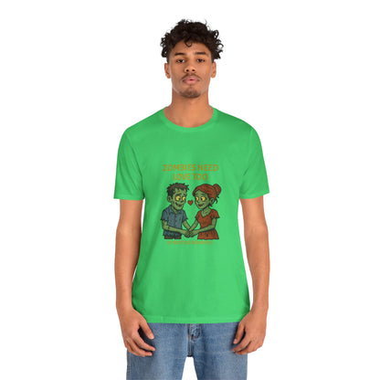 Zombies Need Love Too - Unisex T-Shirt