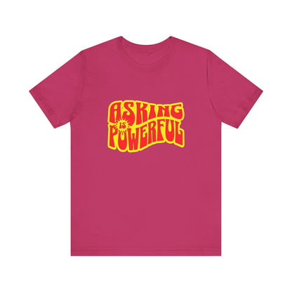 Asking Is Powerful - Unisex T-Shirt