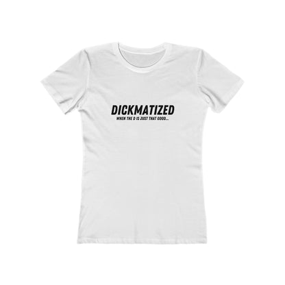 Dickmatized - Women's T-shirt