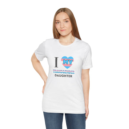 I Love my Transgender Daughter - Unisex T-Shirt