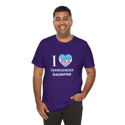 I Love my Transgender Daughter - Unisex T-Shirt