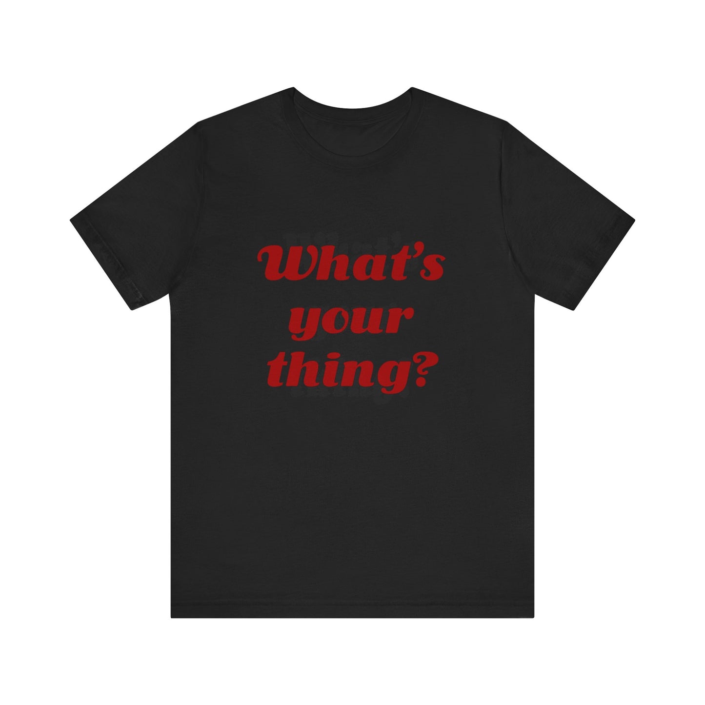 What's Your Thing? - Unisex T-Shirt