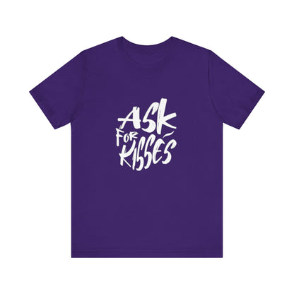Ask for Kisses - Unisex T-Shirt