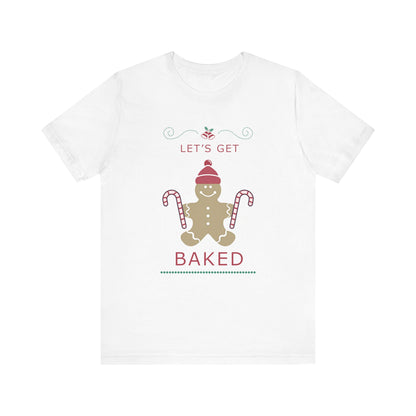 Let's Get Baked - Unisex T-Shirt