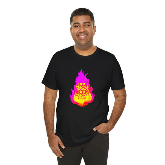 Hot People Doing Hot People Shit - Unisex T-Shirt