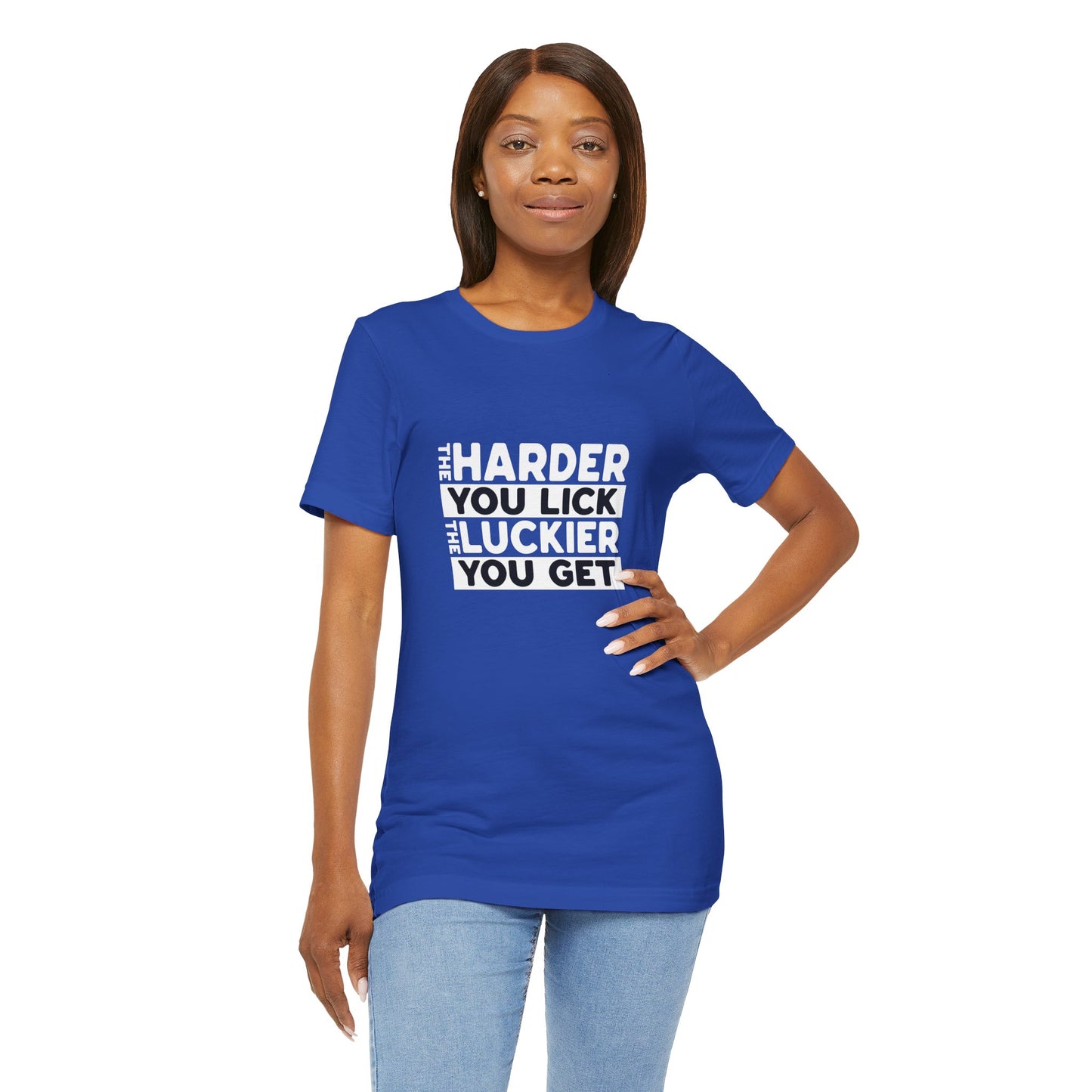 The Harder You Lick The Luckier You Get - Unisex T-Shirt