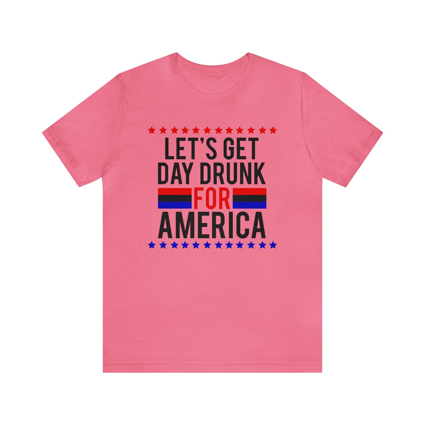 Let's Get Day Drunk For America - Unisex T-Shirt