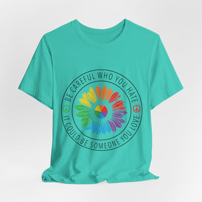 Be Careful Who You Hate It—Flower Petals - Unisex T-Shirt