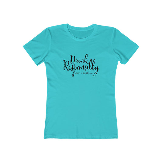 Drink Responsibly, Don't Spill - Women's T-shirt
