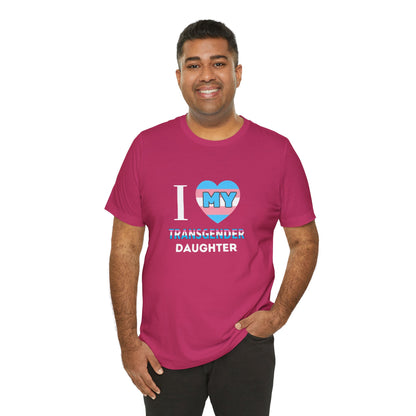 I Love my Transgender Daughter - Unisex T-Shirt