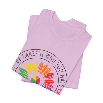 Be Careful Who You Hate It—Flower Petals - Unisex T-Shirt