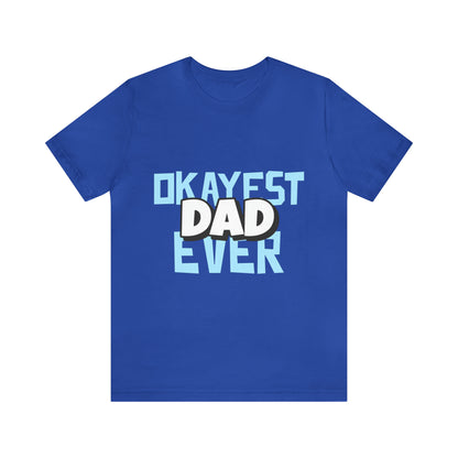 Okayest Dad Ever - Unisex T-Shirt