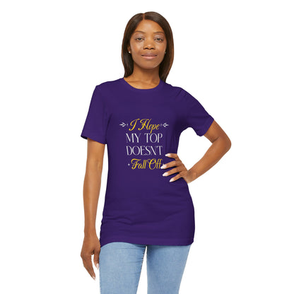 I Hope My Top Doesn't Fall Off - Unisex T-Shirt
