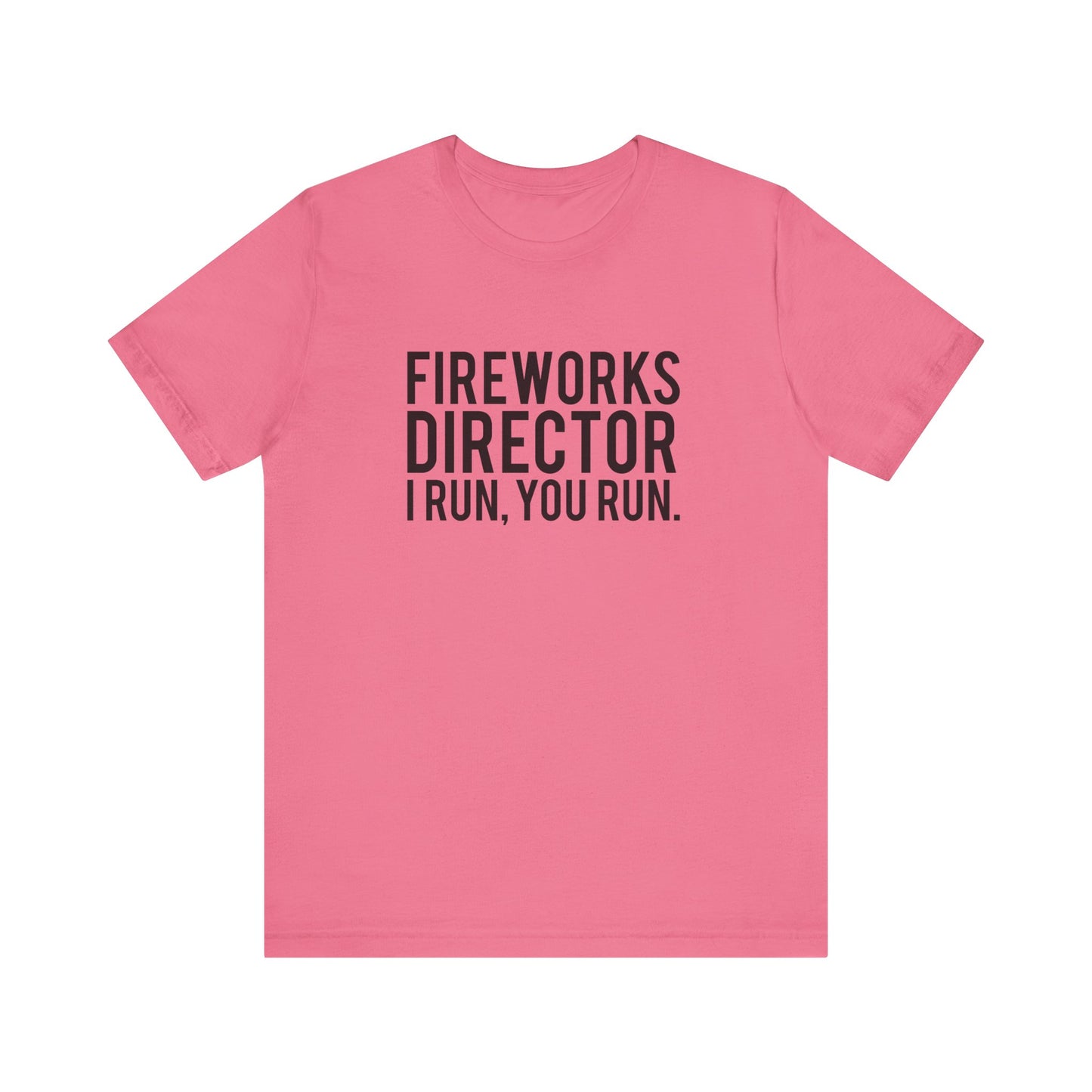 Fireworks Director I Run, You Run. - Unisex T-Shirt