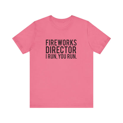 Fireworks Director I Run, You Run. - Unisex T-Shirt