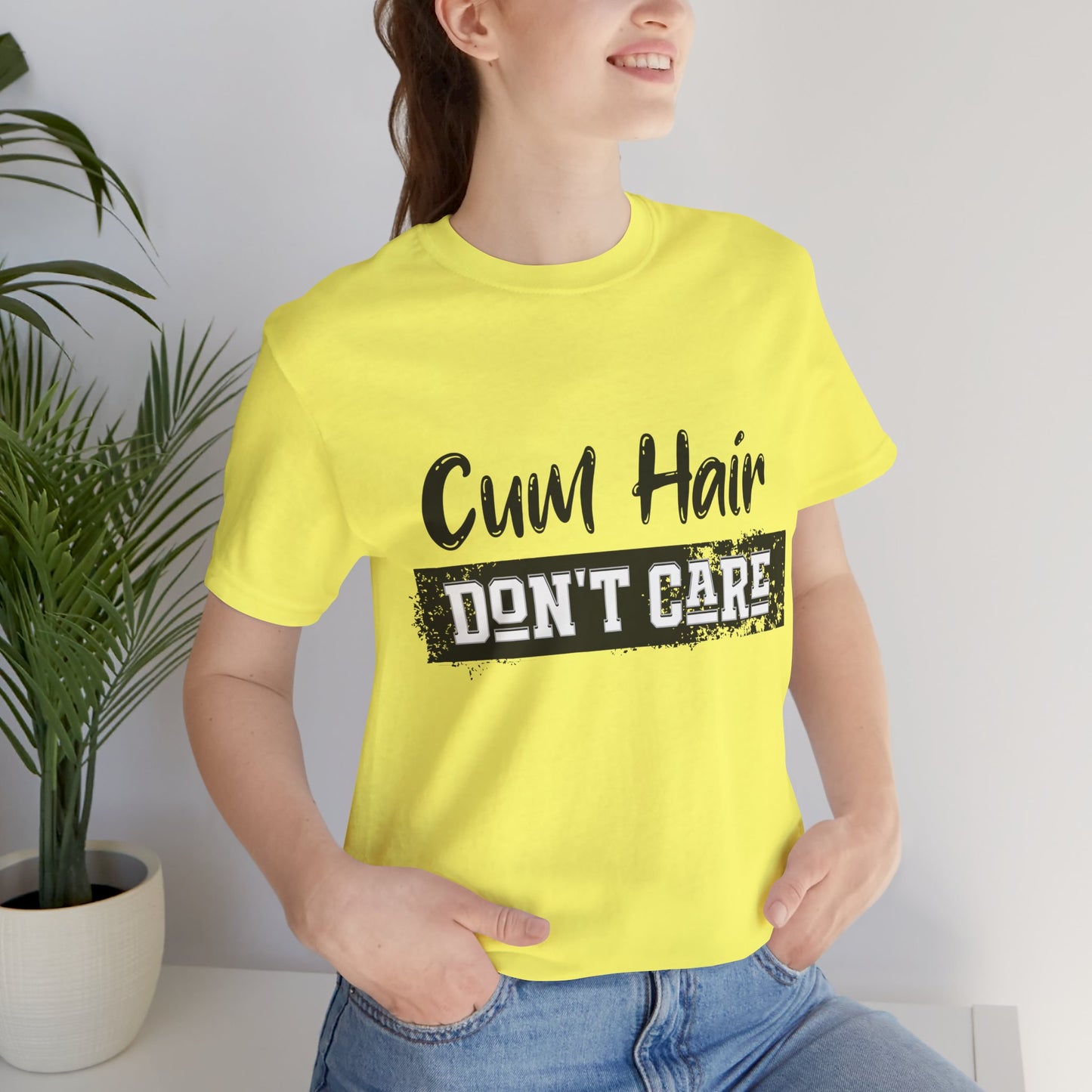 Cum Hair Don't Care - Unisex T-Shirt