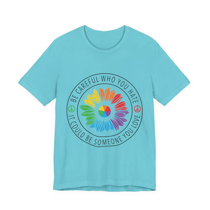 Be Careful Who You Hate It—Flower Petals - Unisex T-Shirt