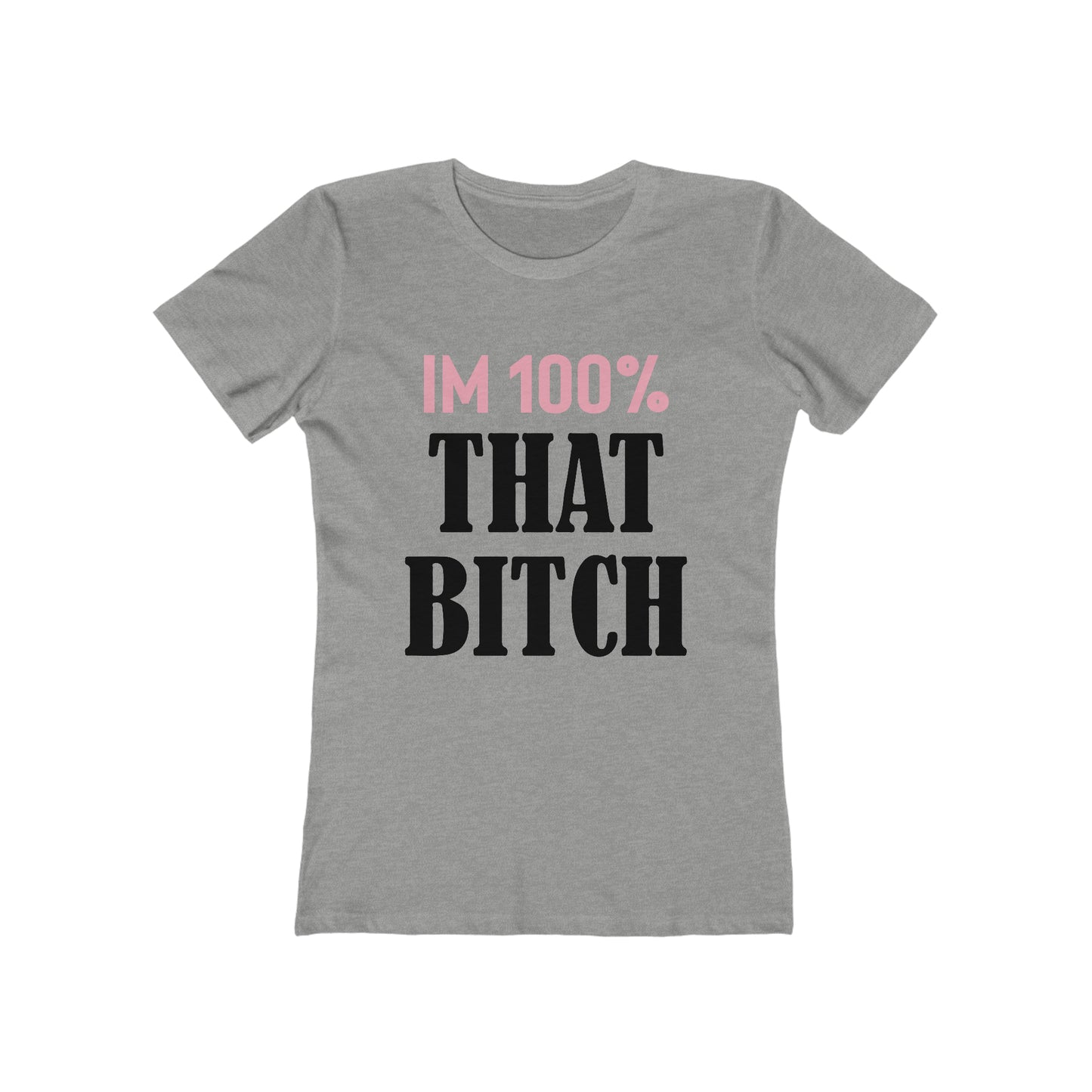 I'm 100% That Bitch - Women's T-shirt