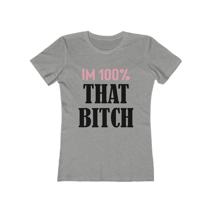 I'm 100% That Bitch - Women's T-shirt