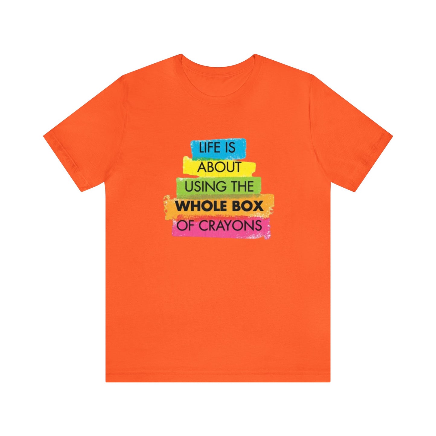 Life is About Using the Whole Box of Crayons - Unisex T-Shirt