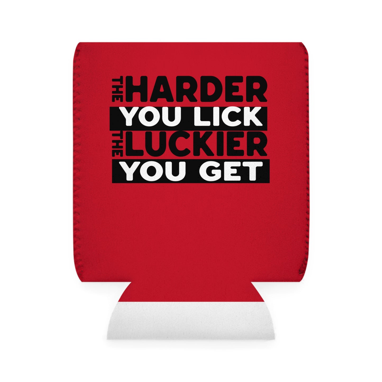 The Harder You Lick The Luckier You Get - Can Koozie