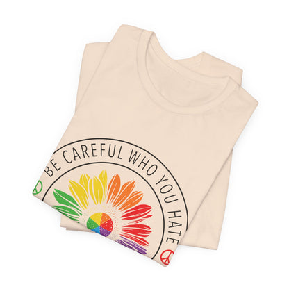 Be Careful Who You Hate It—Flower Petals - Unisex T-Shirt