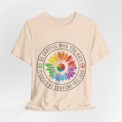 Be Careful Who You Hate It—Flower Petals - Unisex T-Shirt
