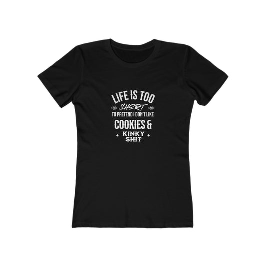 Life Is Too Short To Pretend I Don't Like Cookies & Kinky Shit - Women's T-shirt