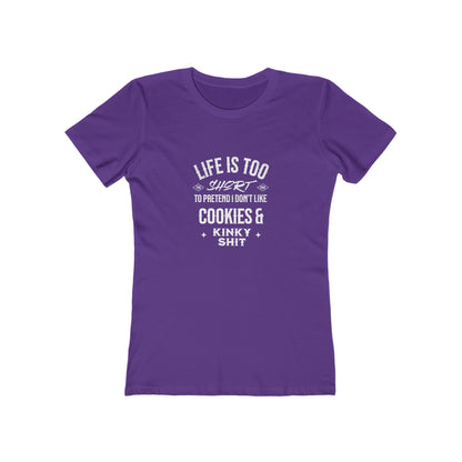 Life Is Too Short To Pretend I Don't Like Cookies & Kinky Shit - Women's T-shirt