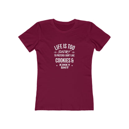 Life Is Too Short To Pretend I Don't Like Cookies & Kinky Shit - Women's T-shirt