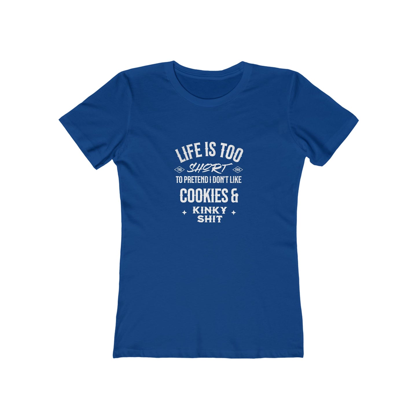 Life Is Too Short To Pretend I Don't Like Cookies & Kinky Shit - Women's T-shirt