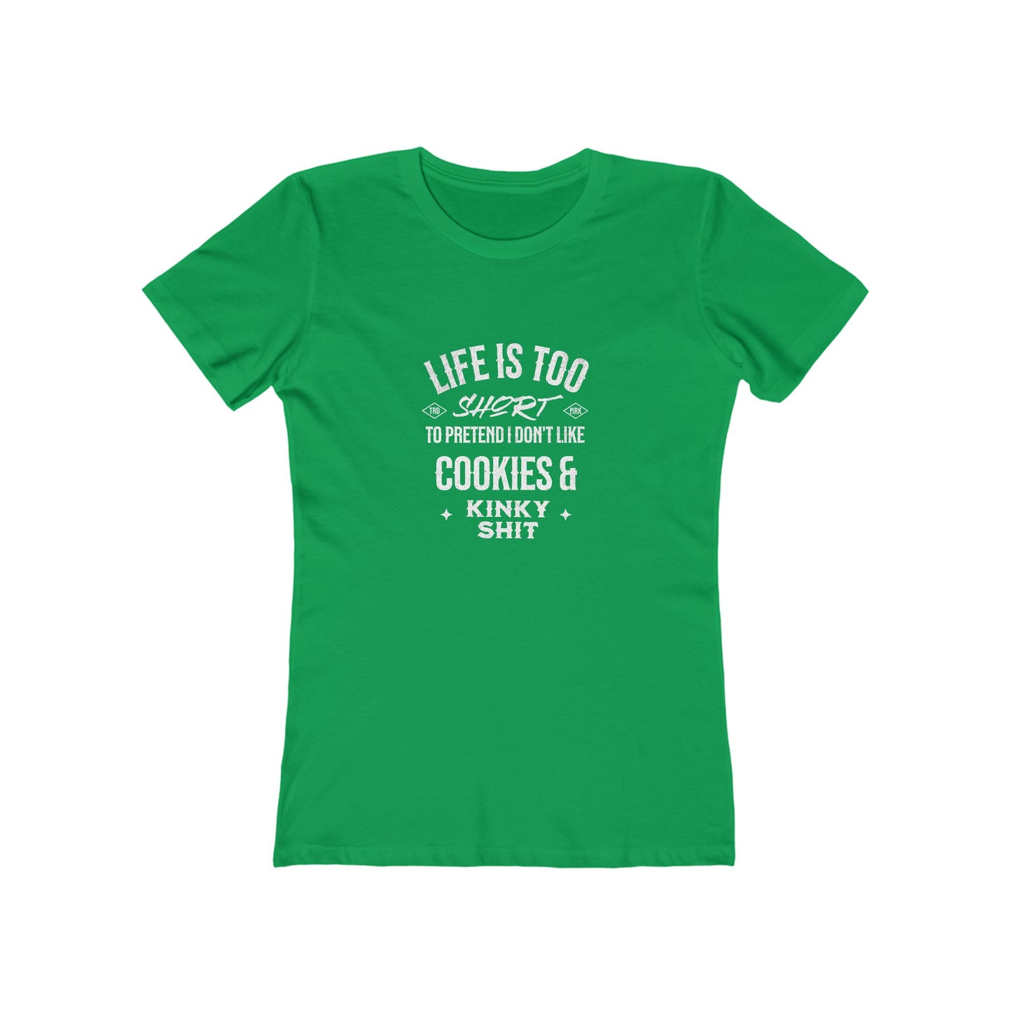 Life Is Too Short To Pretend I Don't Like Cookies & Kinky Shit - Women's T-shirt