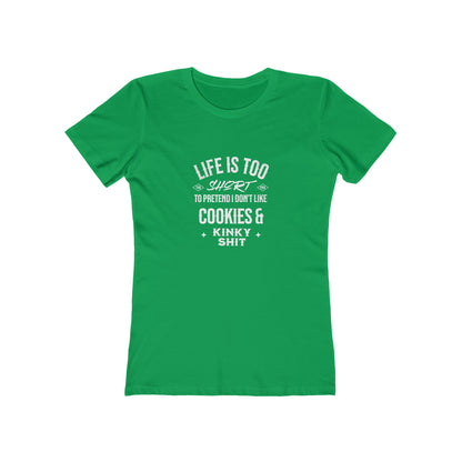 Life Is Too Short To Pretend I Don't Like Cookies & Kinky Shit - Women's T-shirt