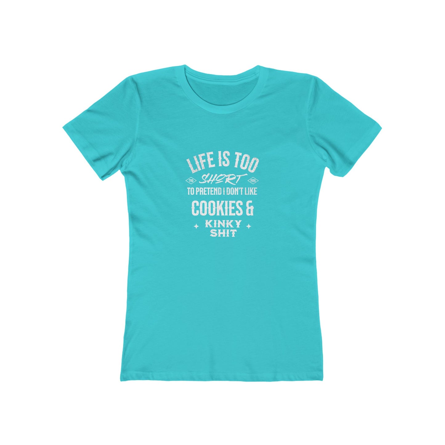 Life Is Too Short To Pretend I Don't Like Cookies & Kinky Shit - Women's T-shirt