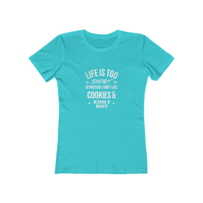 Life Is Too Short To Pretend I Don't Like Cookies & Kinky Shit - Women's T-shirt