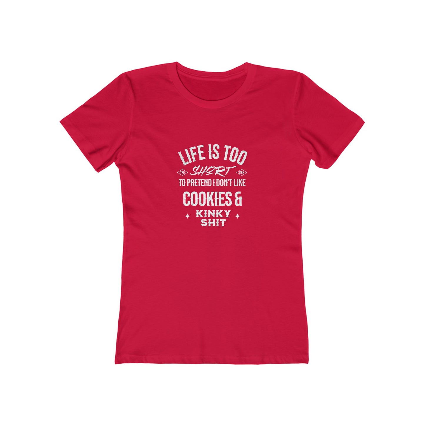 Life Is Too Short To Pretend I Don't Like Cookies & Kinky Shit - Women's T-shirt