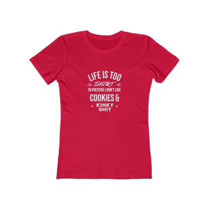 Life Is Too Short To Pretend I Don't Like Cookies & Kinky Shit - Women's T-shirt