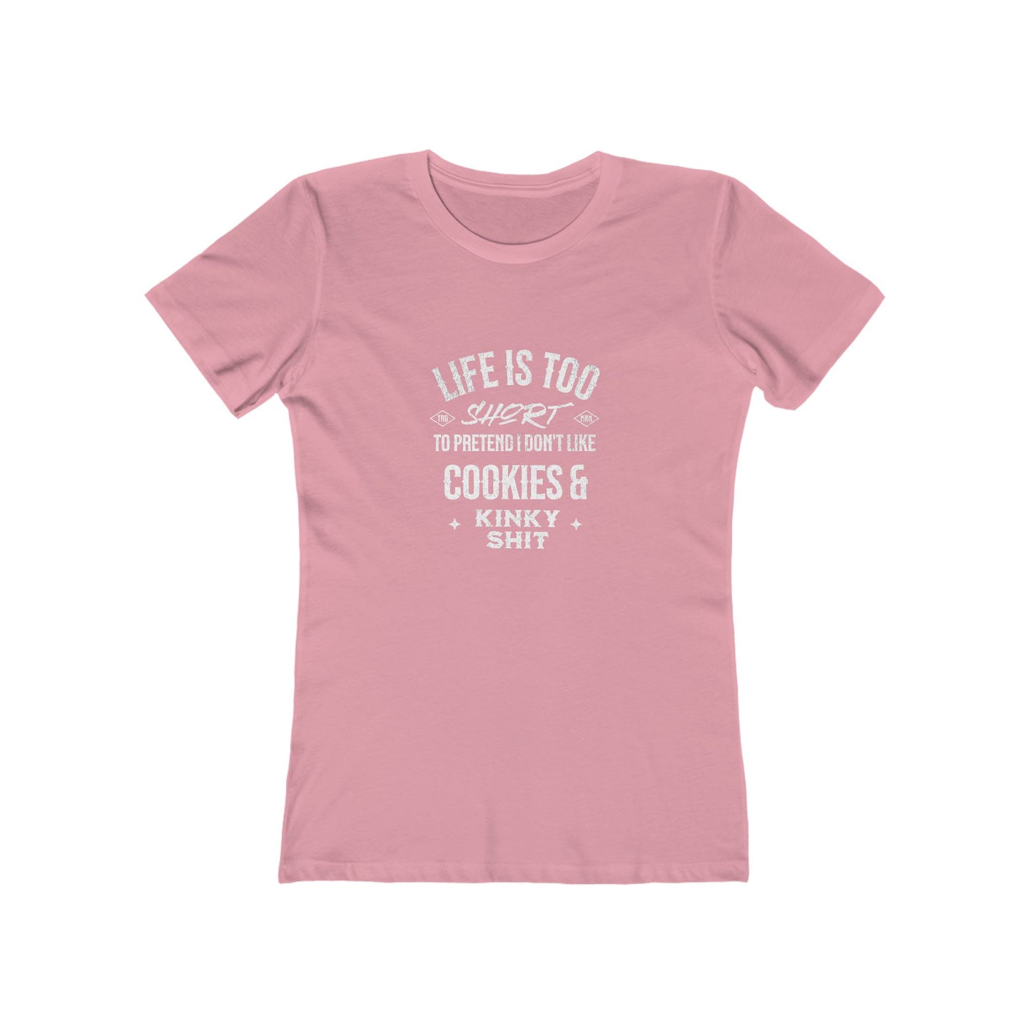 Life Is Too Short To Pretend I Don't Like Cookies & Kinky Shit - Women's T-shirt