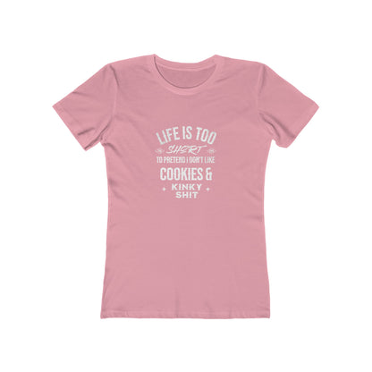 Life Is Too Short To Pretend I Don't Like Cookies & Kinky Shit - Women's T-shirt